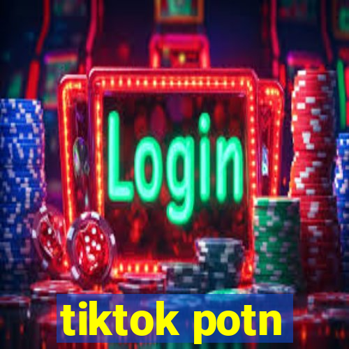 tiktok potn